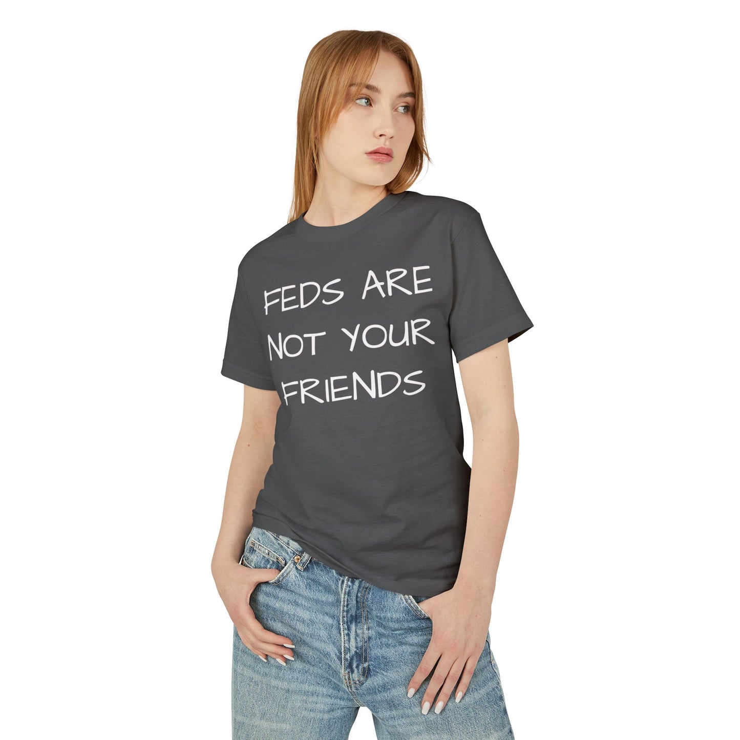 FEDS ARE NOT YOUR FRIENDS Tee