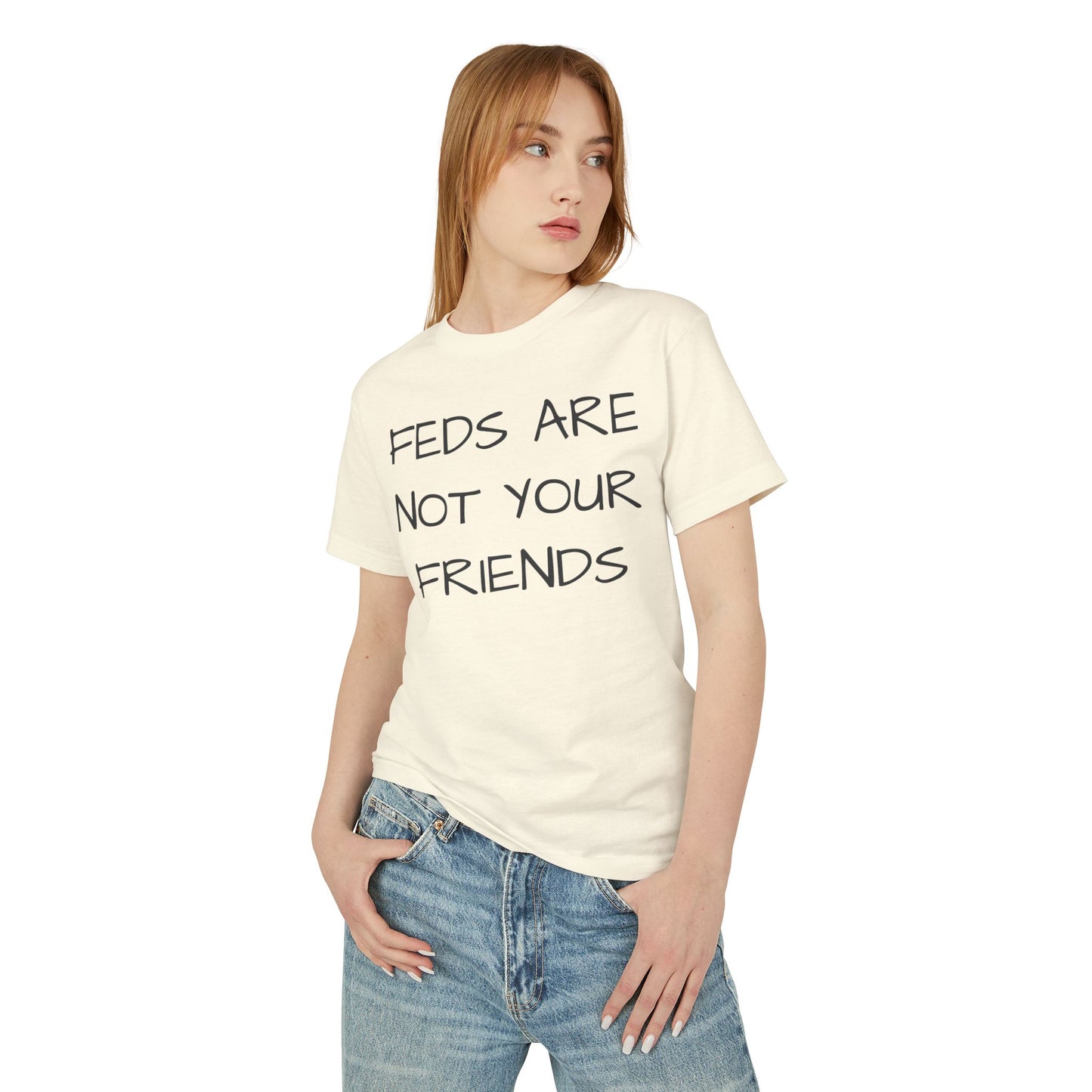 FEDS ARE NOT YOUR FRIENDS Tee
