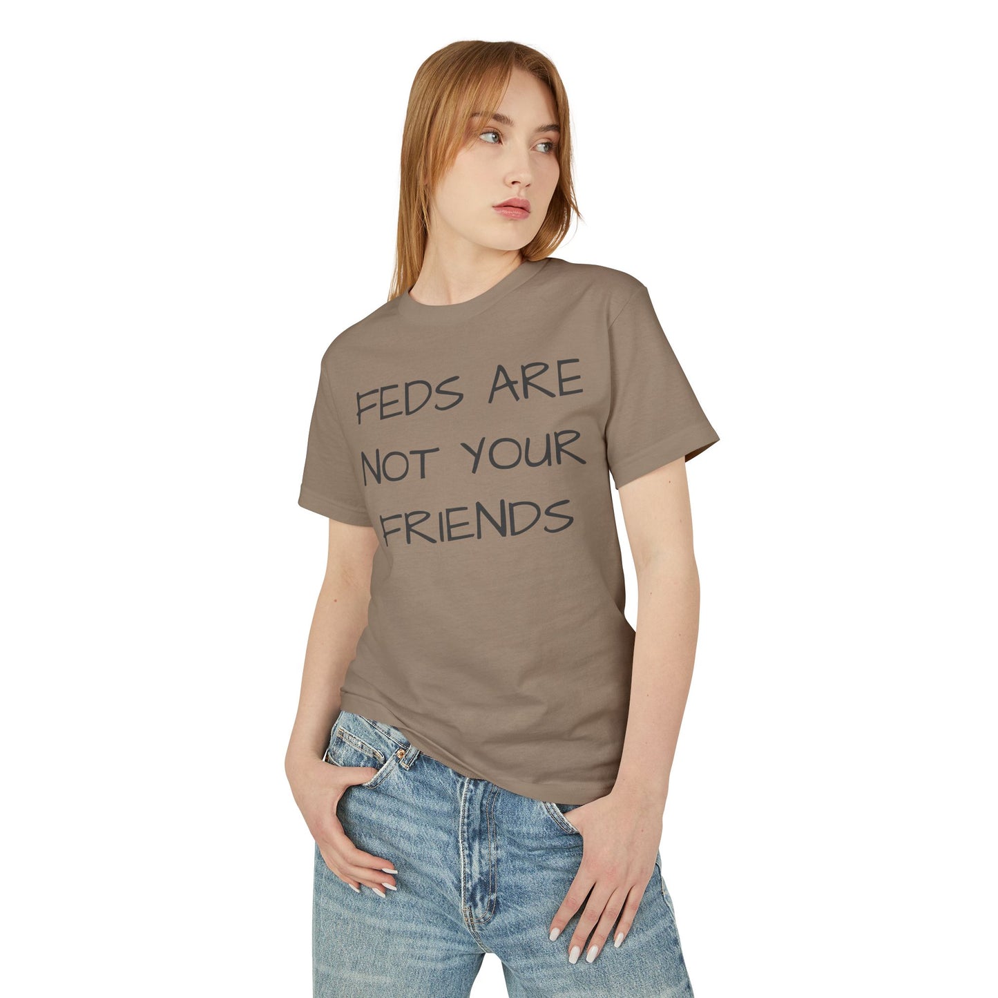 FEDS ARE NOT YOUR FRIENDS Tee