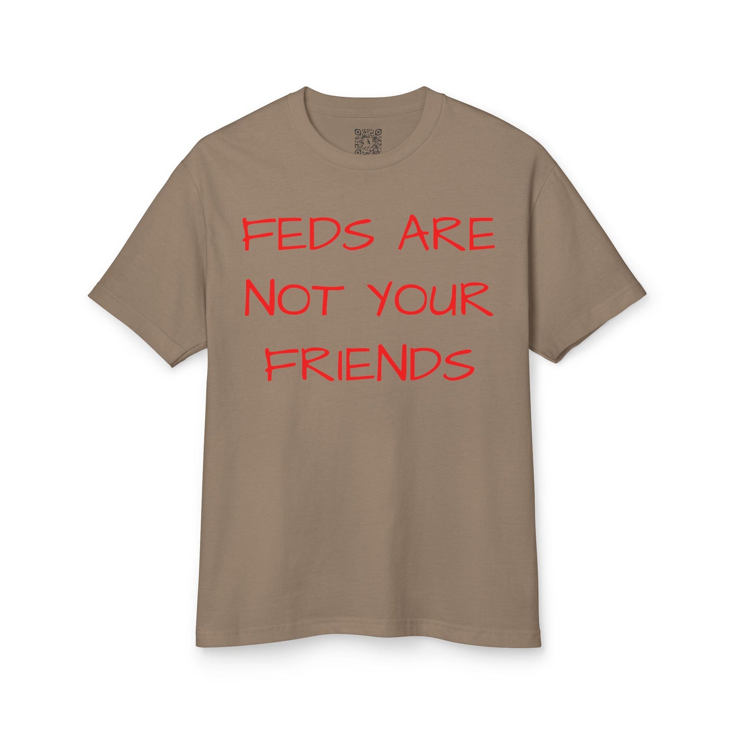 FEDS ARE NOT YOUR FRIENDS Tee