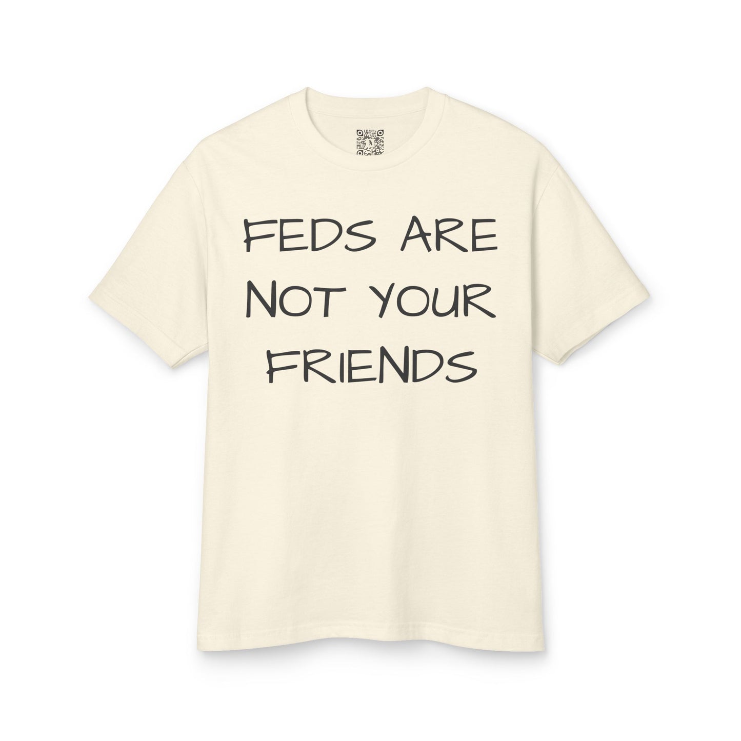 FEDS ARE NOT YOUR FRIENDS Tee